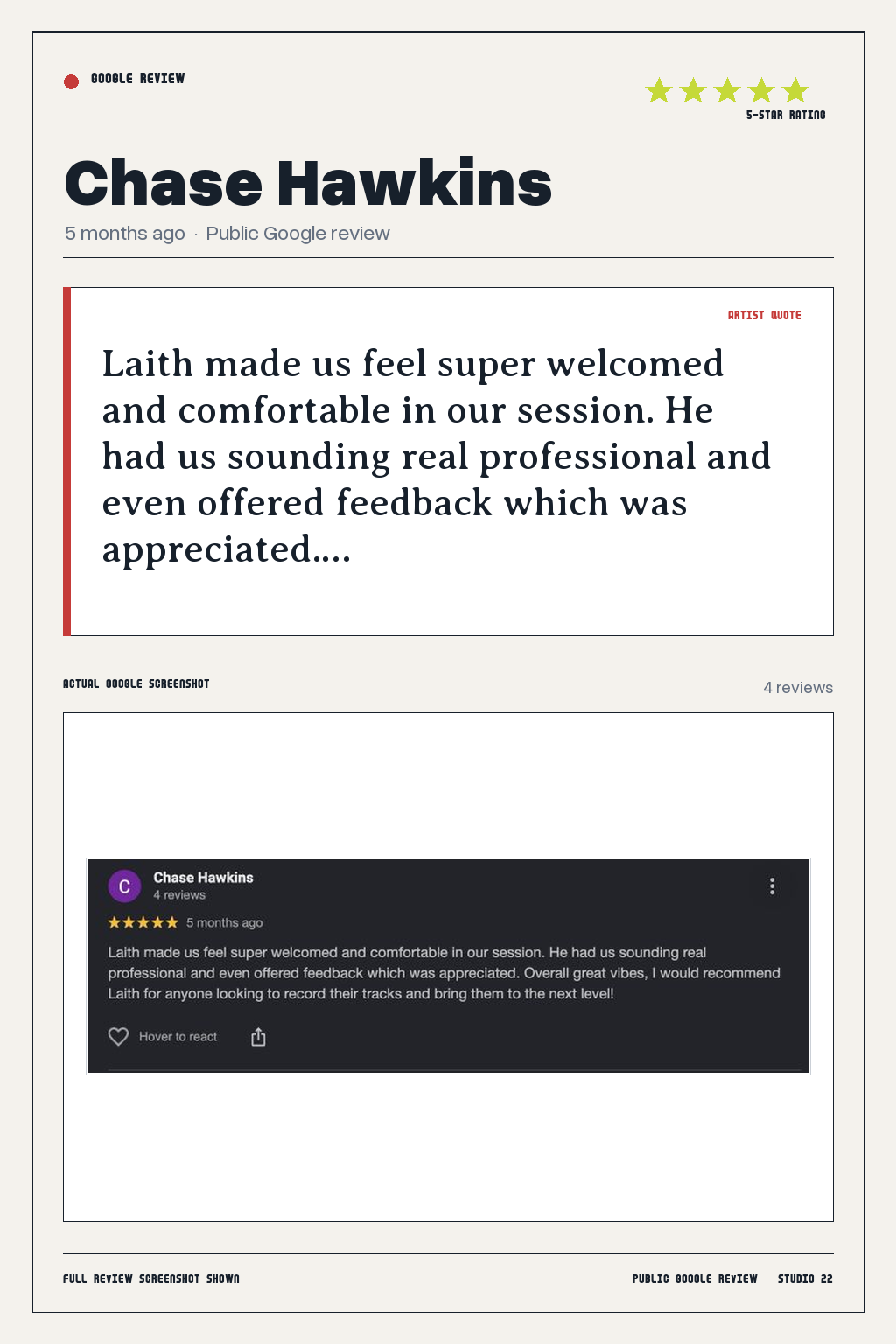 Studio 22 Google review card for Chase Hawkins, rated 5 out of 5. Laith made us feel super welcomed and comfortable in our session. He had us sounding real professional and even offered feedback which was appreciated.…