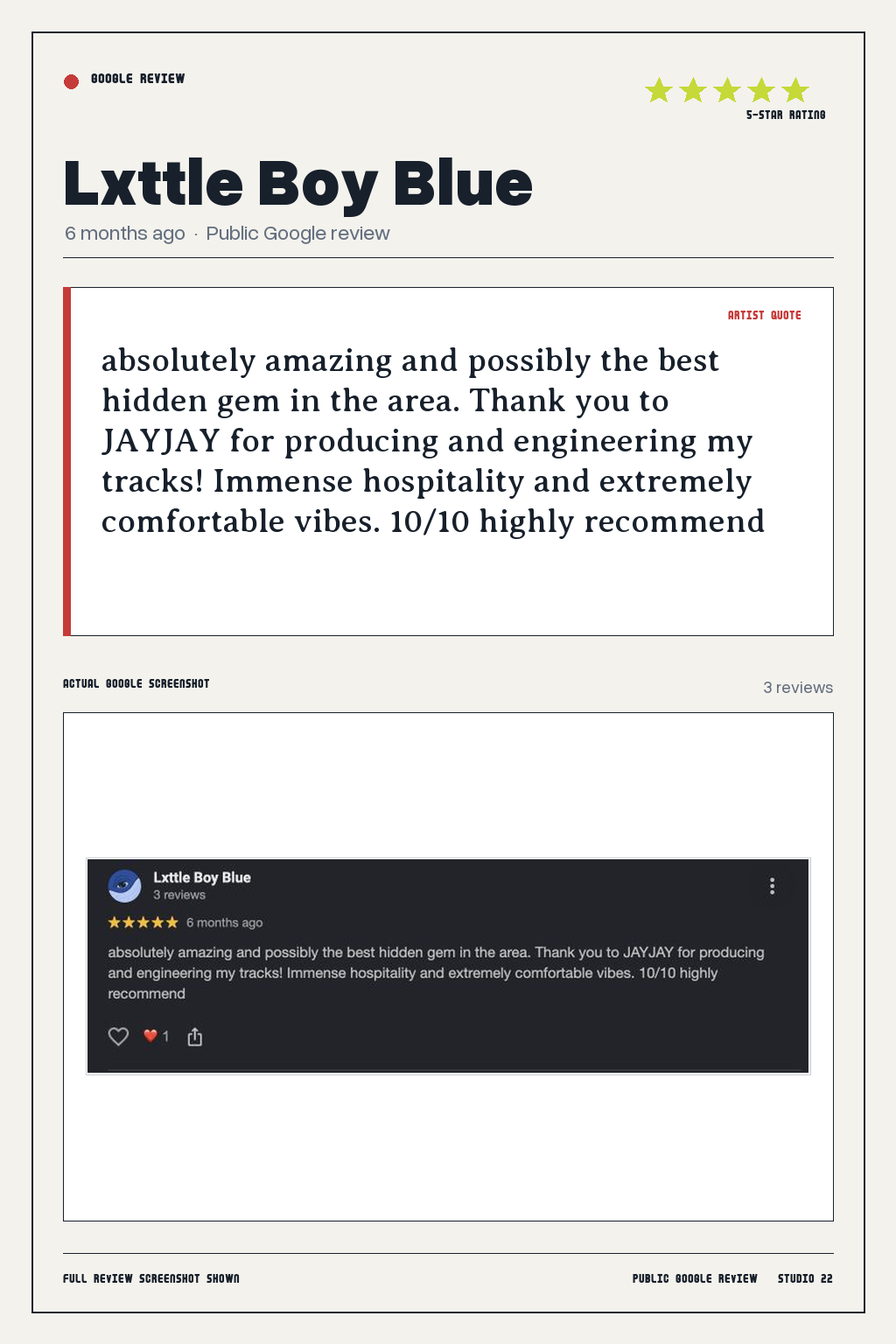 Studio 22 Google review card for Lxttle Boy Blue, rated 5 out of 5. absolutely amazing and possibly the best hidden gem in the area. Thank you to JAYJAY for producing and engineering my tracks! Immense hospitality and extremely comfortable vibes. 10/10 highly recommend