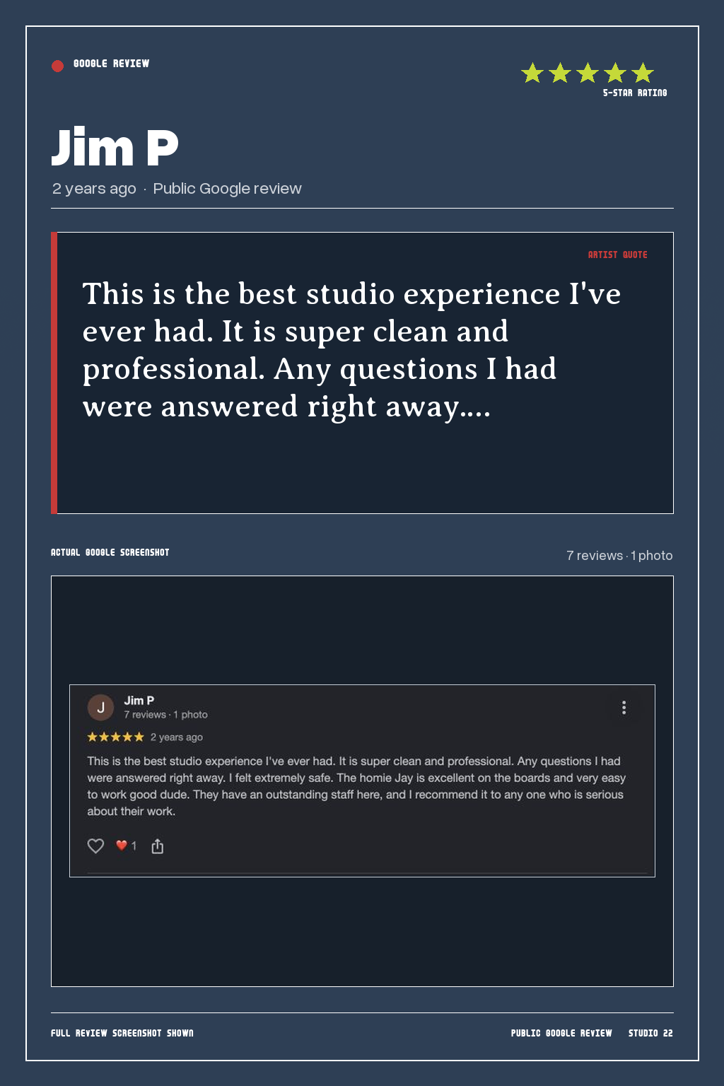Studio 22 Google review card for Jim P, rated 5 out of 5. This is the best studio experience I've ever had. It is super clean and professional. Any questions I had were answered right away.…