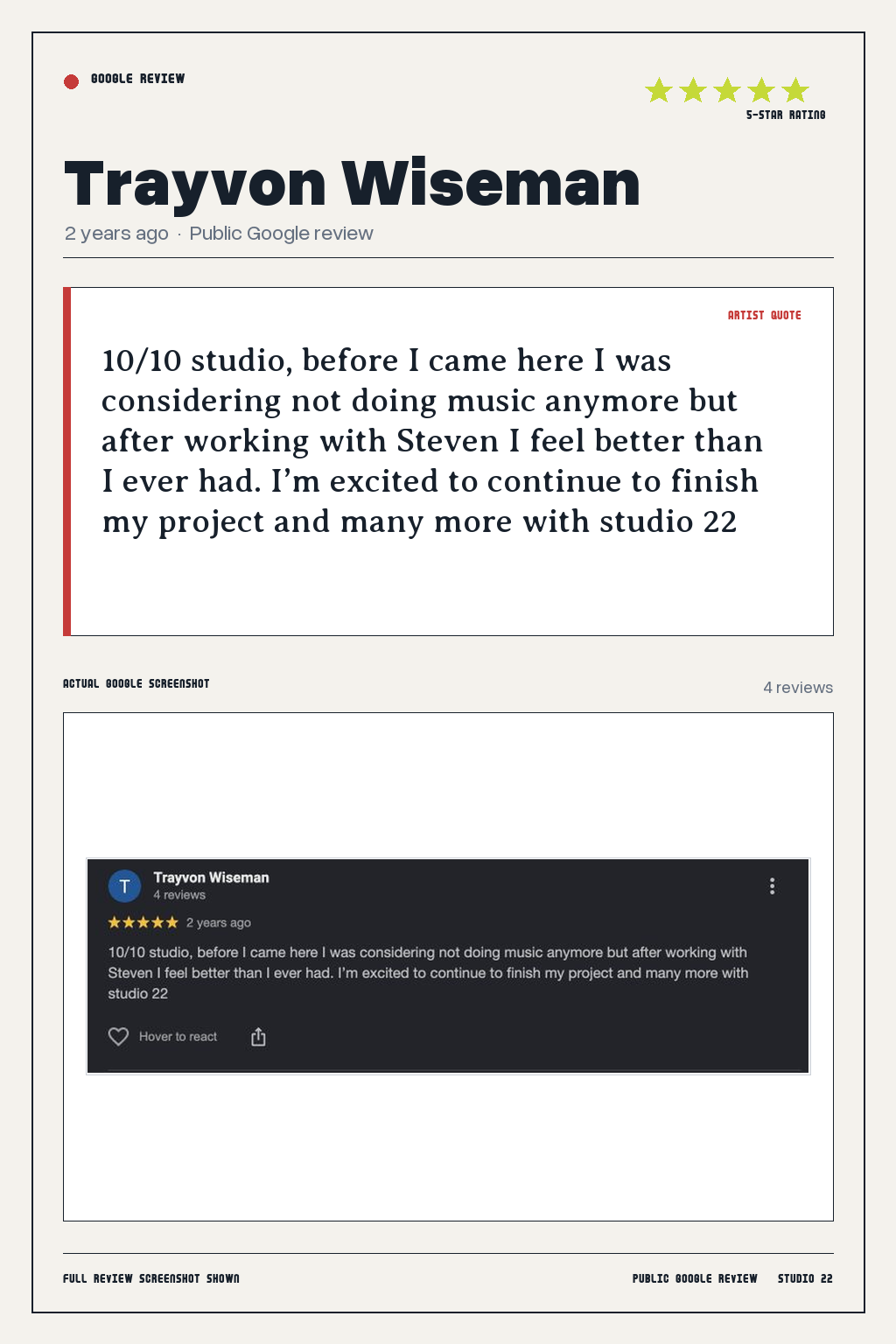 Studio 22 Google review card for Trayvon Wiseman, rated 5 out of 5. 10/10 studio, before I came here I was considering not doing music anymore but after working with Steven I feel better than I ever had. I’m excited to continue to finish my project and many more with studio 22