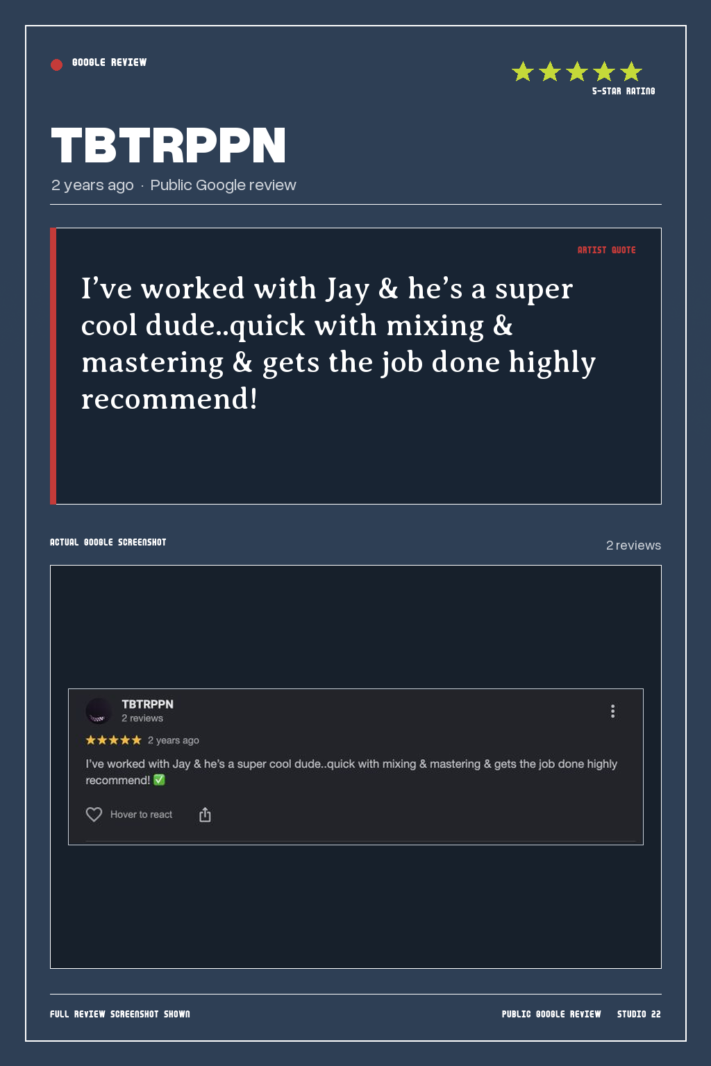 Studio 22 Google review card for TBTRPPN, rated 5 out of 5. I’ve worked with Jay & he’s a super cool dude..quick with mixing & mastering & gets the job done highly recommend!