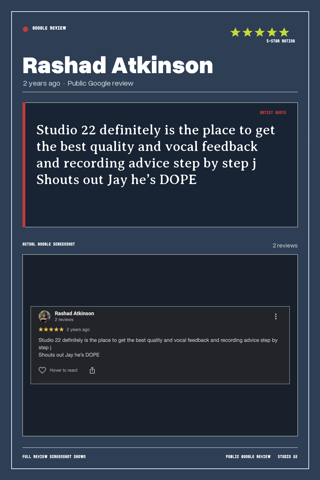Studio 22 Google review card for Rashad Atkinson, rated 5 out of 5. Studio 22 definitely is the place to get the best quality and vocal feedback and recording advice step by step j Shouts out Jay he’s DOPE